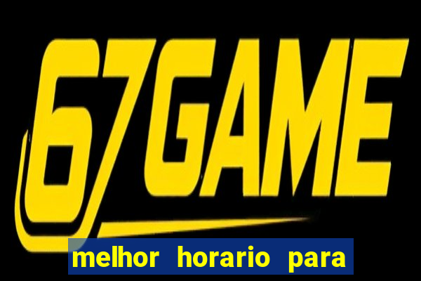 melhor horario para jogar brabet